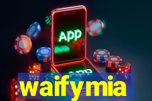 waifymia