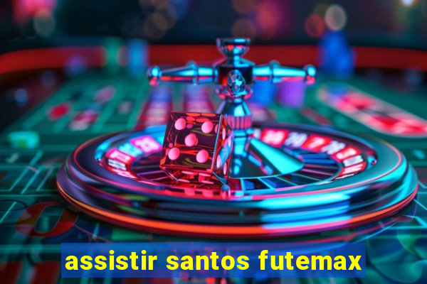 assistir santos futemax