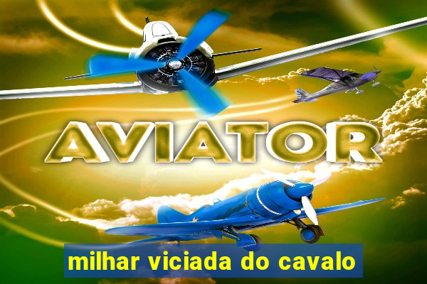 milhar viciada do cavalo