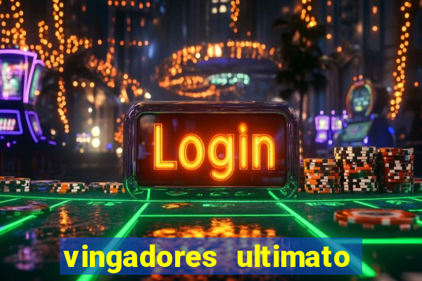 vingadores ultimato assistir dublado