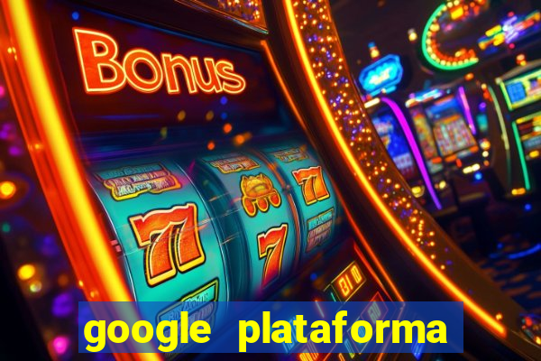 google plataforma de jogos