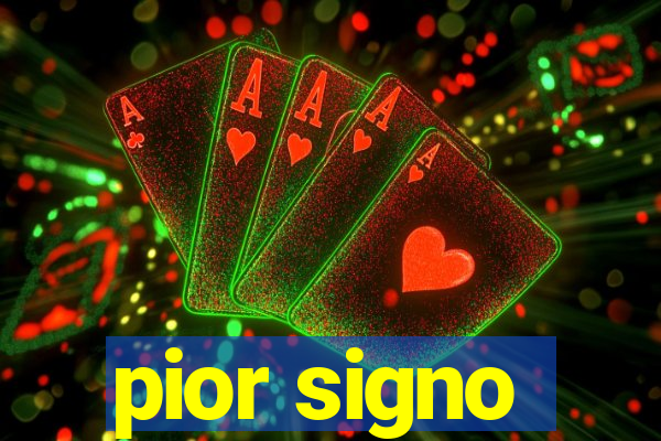 pior signo