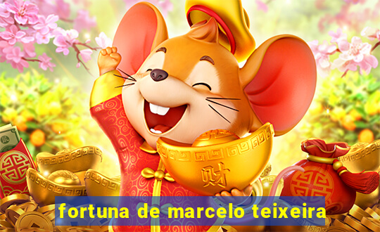 fortuna de marcelo teixeira