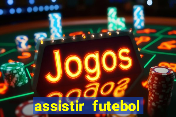 assistir futebol online multi canais