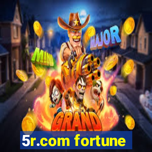 5r.com fortune