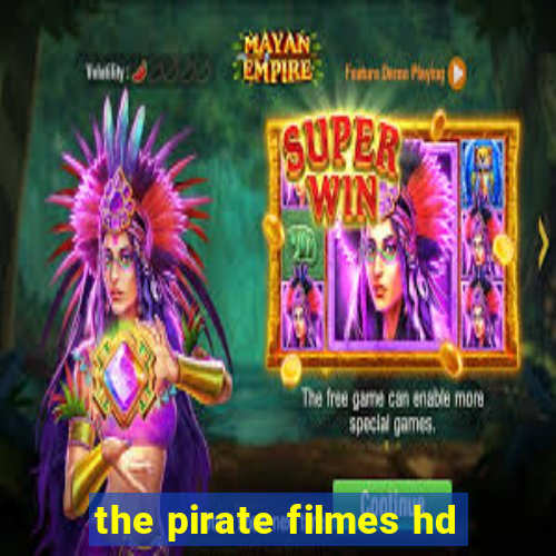 the pirate filmes hd