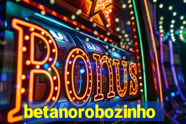 betanorobozinho