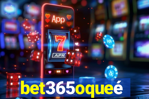 bet365oqueé