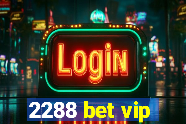 2288 bet vip