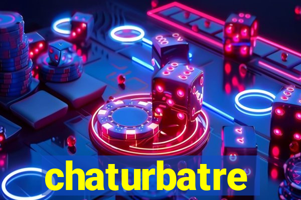 chaturbatre