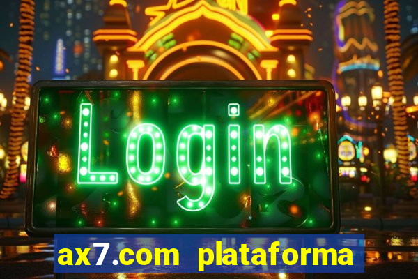 ax7.com plataforma de jogos