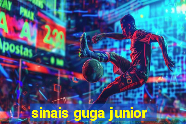 sinais guga junior