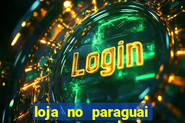 loja no paraguai que entrega no brasil