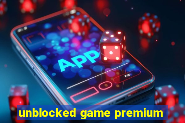 unblocked game premium