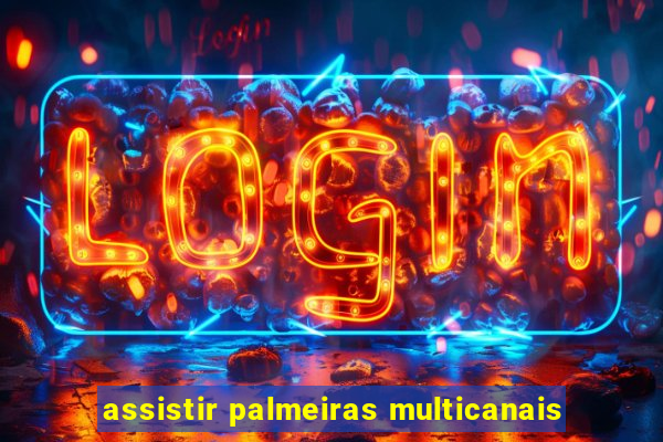 assistir palmeiras multicanais