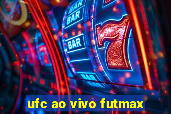 ufc ao vivo futmax