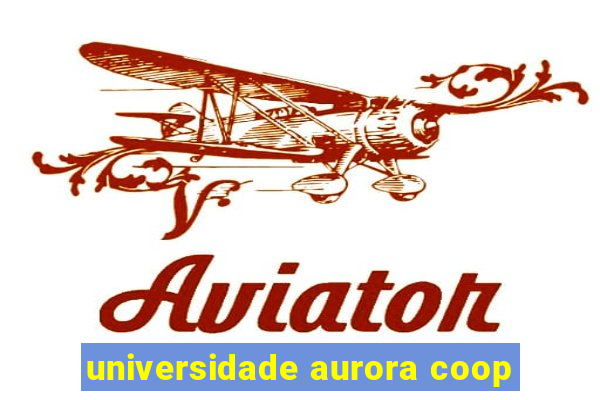 universidade aurora coop