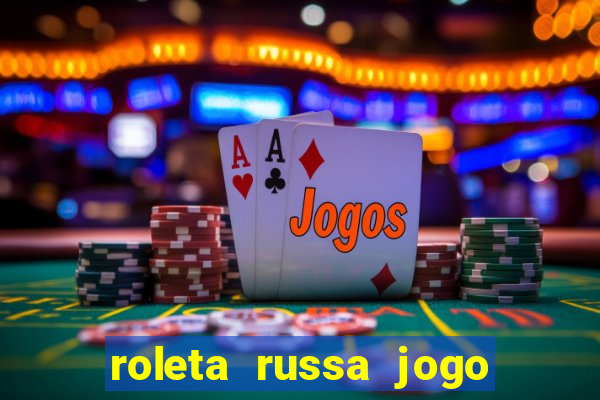 roleta russa jogo como funciona