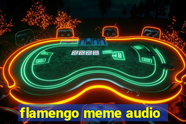 flamengo meme audio