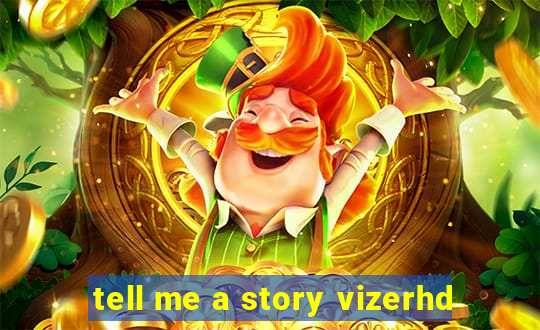 tell me a story vizerhd