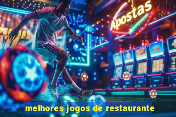 melhores jogos de restaurante