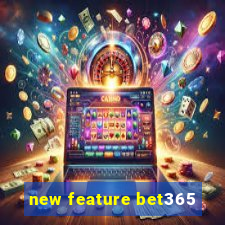 new feature bet365