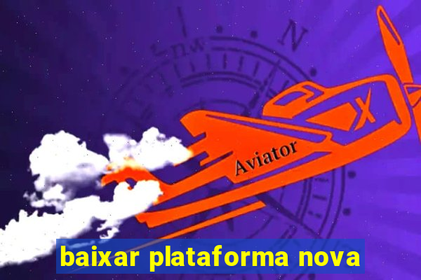 baixar plataforma nova