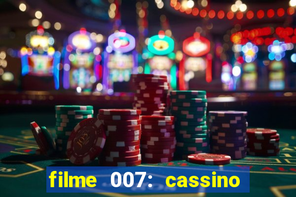 filme 007: cassino royale completo dublado