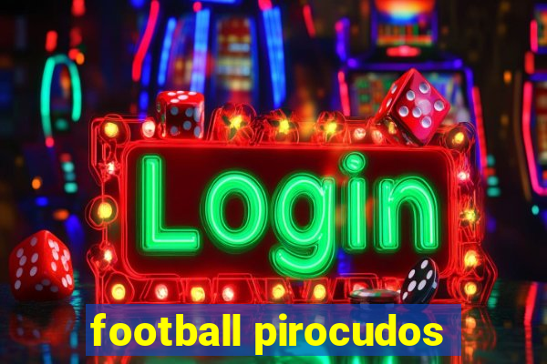 football pirocudos