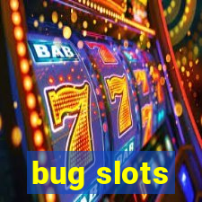 bug slots