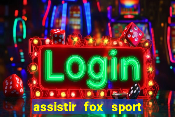 assistir fox sport futebol tv