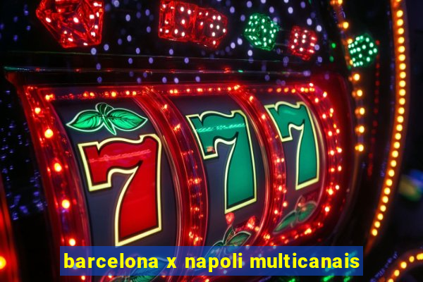 barcelona x napoli multicanais