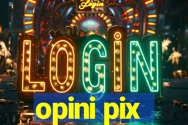 opini pix