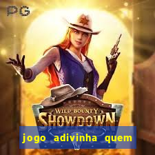 jogo adivinha quem sou eu