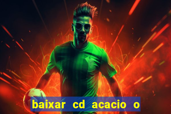 baixar cd acacio o ferinha da bahia vol 1