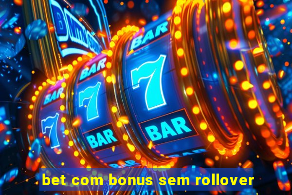 bet com bonus sem rollover