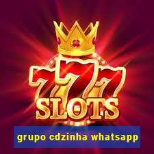 grupo cdzinha whatsapp