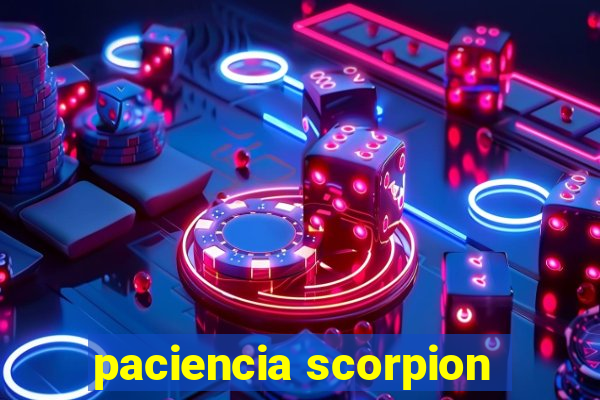 paciencia scorpion