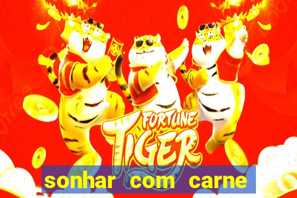 sonhar com carne assada jogo do bicho