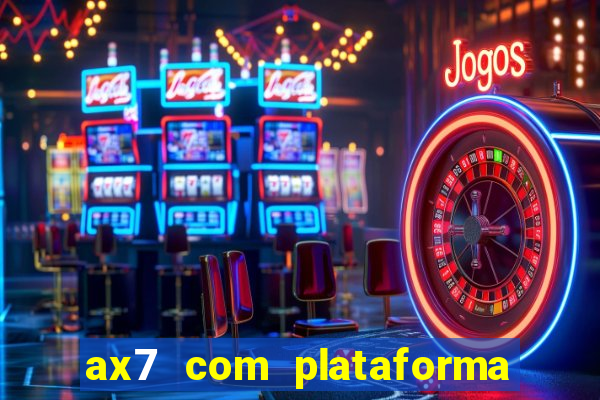 ax7 com plataforma de jogos