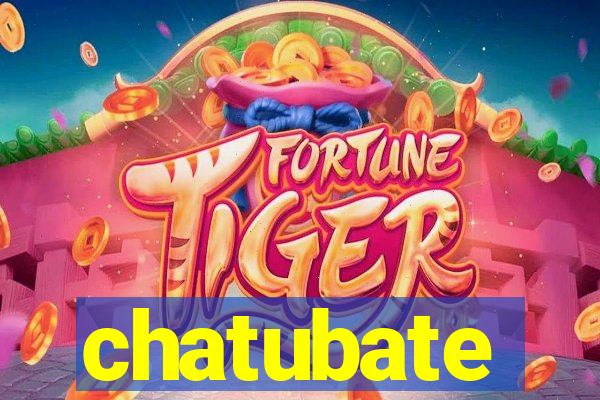 chatubate