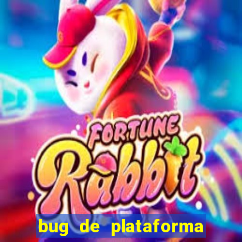 bug de plataforma de jogos