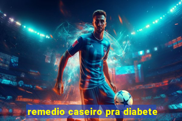 remedio caseiro pra diabete