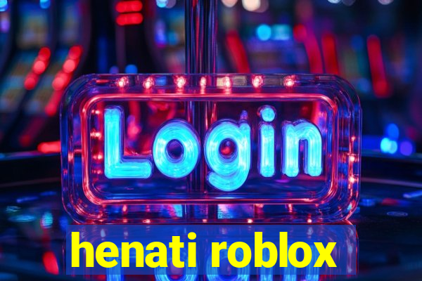 henati roblox