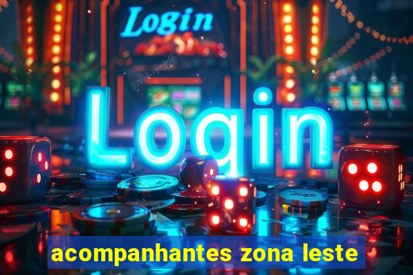 acompanhantes zona leste