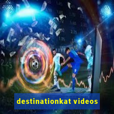 destinationkat videos