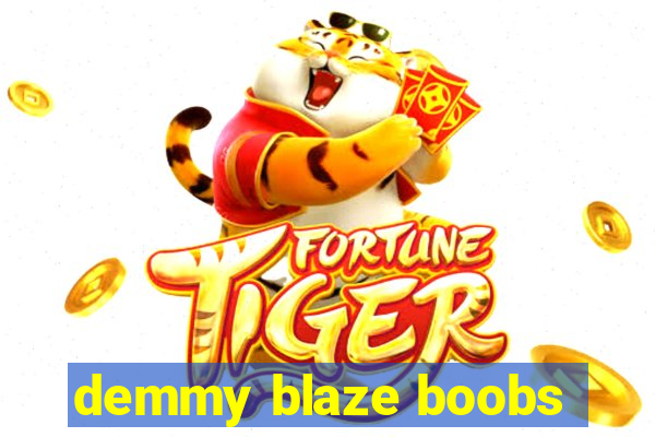 demmy blaze boobs