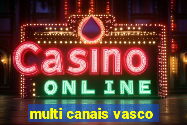 multi canais vasco