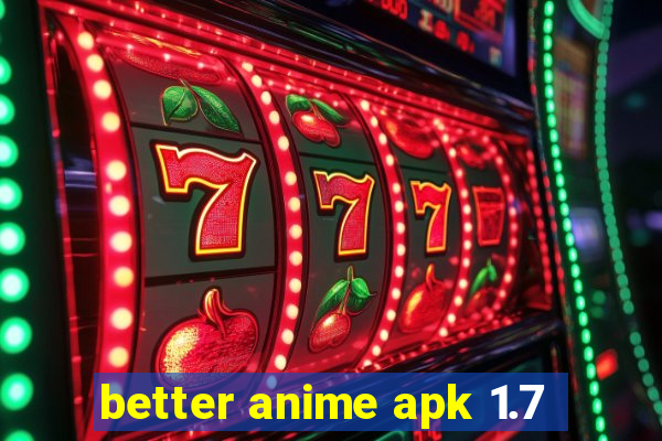 better anime apk 1.7