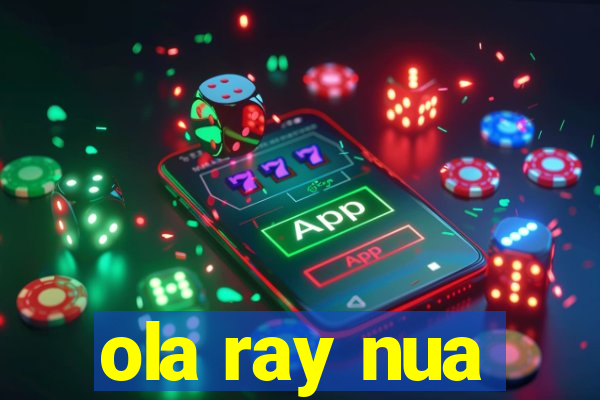 ola ray nua